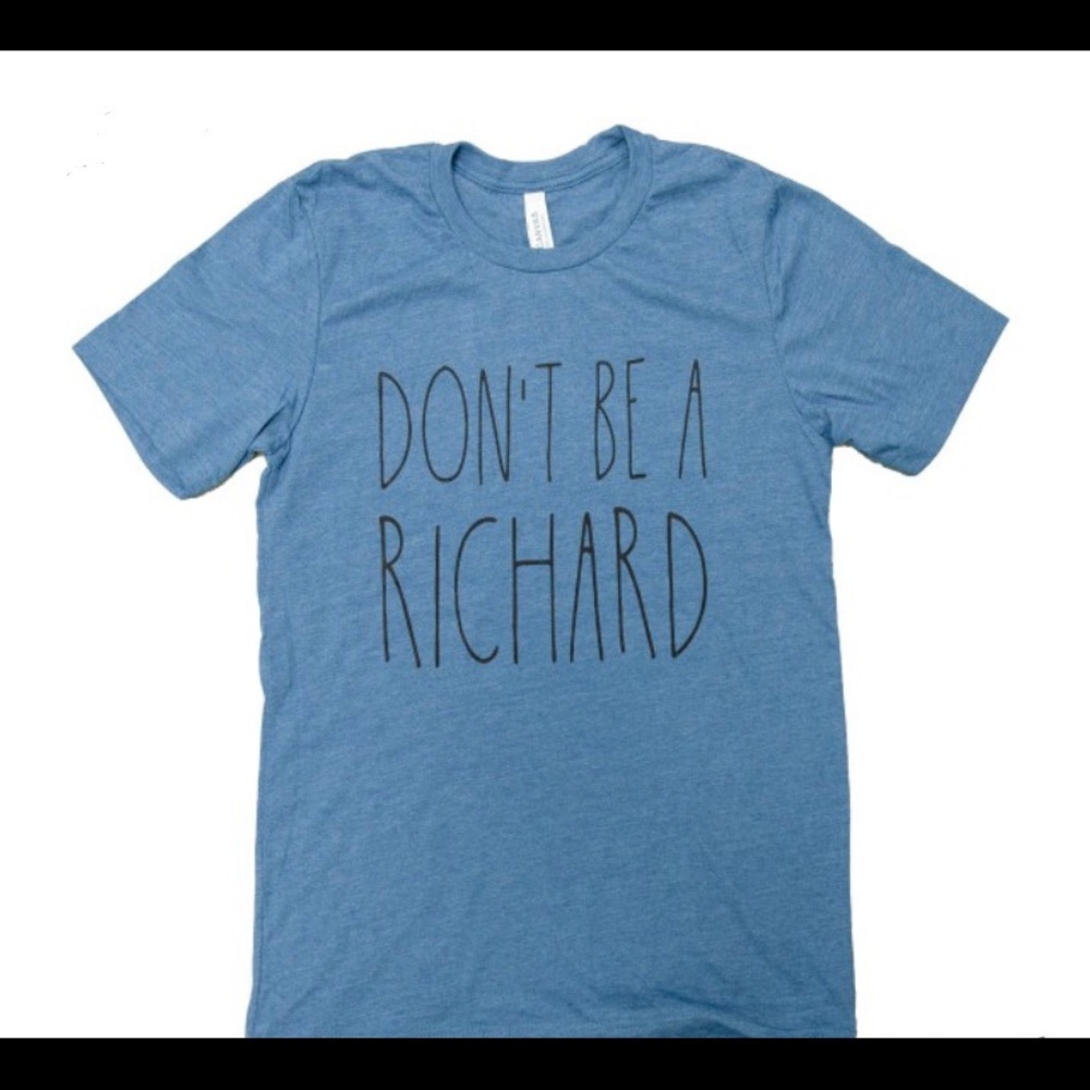 “Don’t be a Richard” graphic Tee
